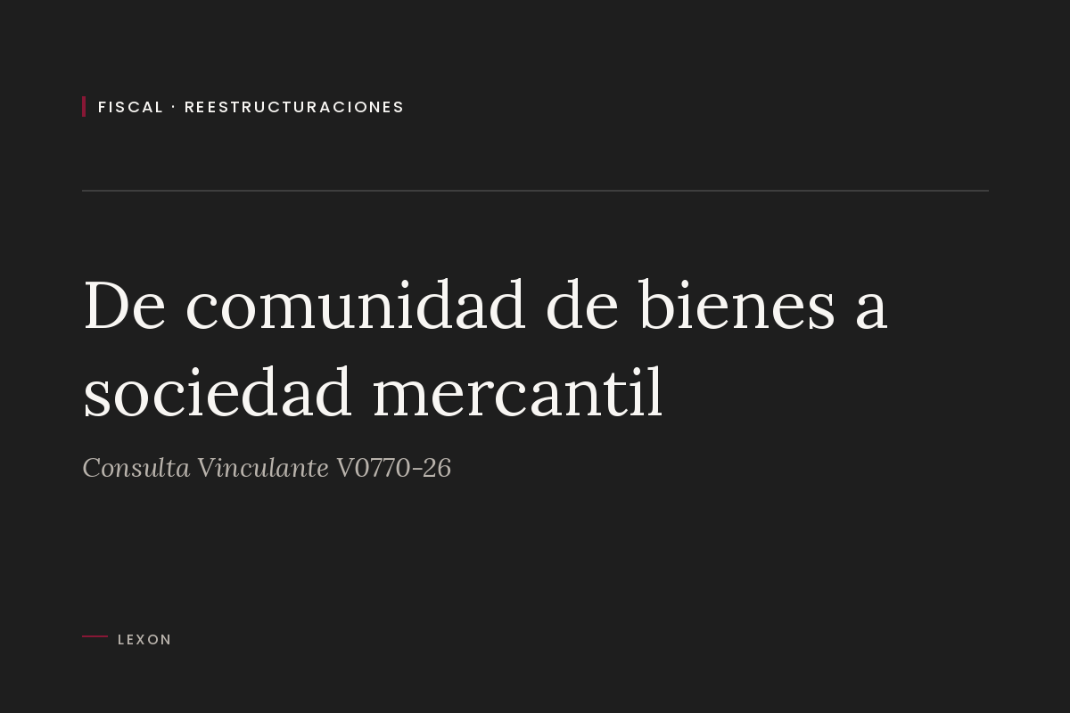 De comunidad de bienes a sociedad mercantil. Consulta Vinculante V0770-26
