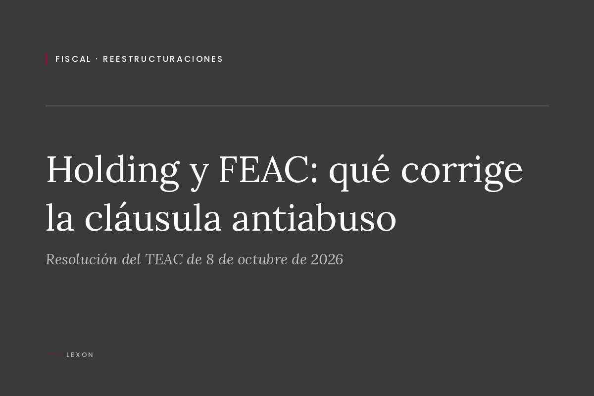 Portada del artículo sobre la resolución del TEAC de 8 de octubre de 2026 relativa a la cláusula antiabuso del régimen FEAC en el canje de participaciones a favor de una holding.