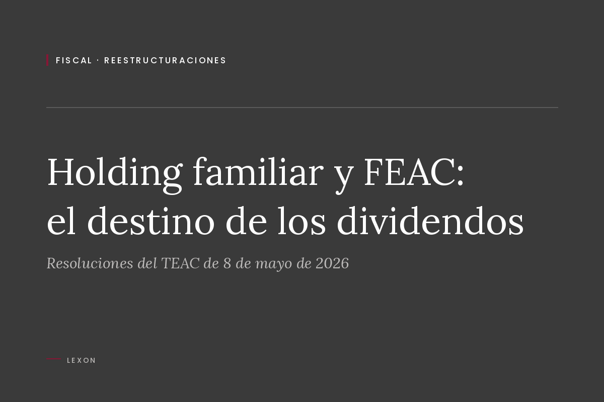 Portada del artículo sobre las resoluciones del TEAC de 8 de mayo de 2026 relativas al régimen FEAC, la holding familiar y la reinversión de dividendos.