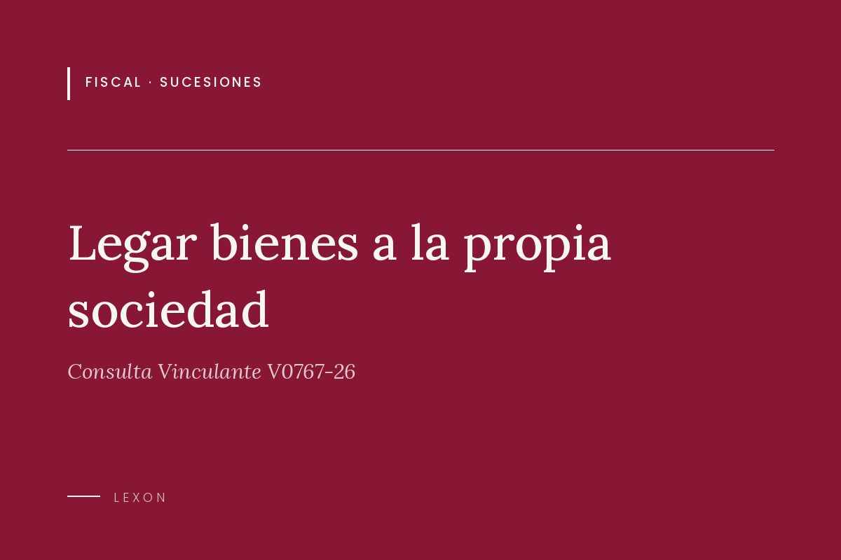 Legar bienes a la propia sociedad. Consulta Vinculante V0767-26