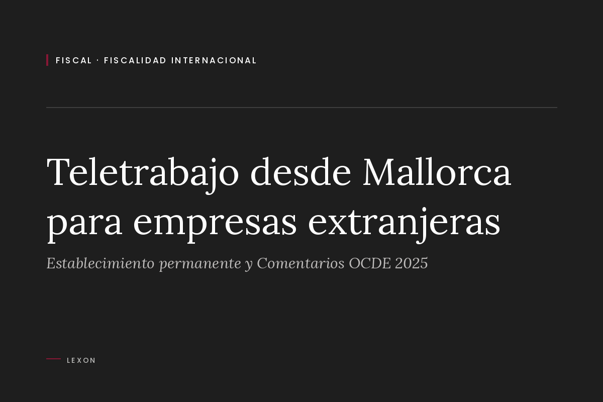 Portada del artículo sobre teletrabajo desde Mallorca para una empresa extranjera y riesgo de establecimiento permanente según los Comentarios de la OCDE de 2025.